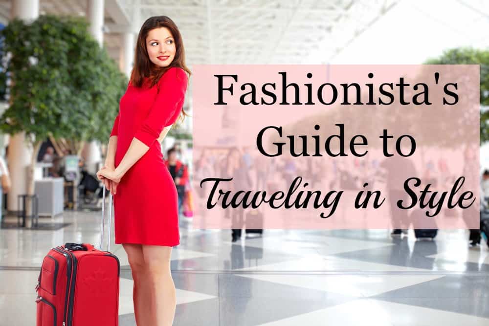 A Fashionista's Guide to Traveling in Style