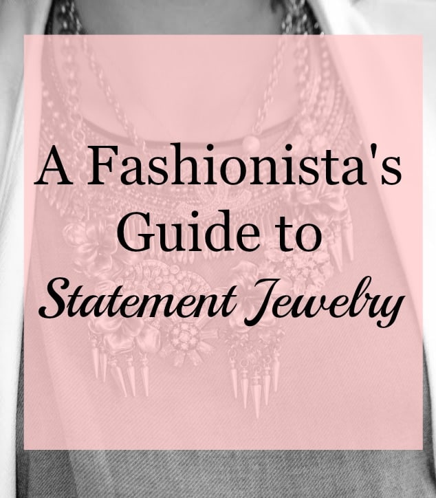 A Fashionista's Guide to Statement jewelry - bracelets - earrings - necklaces