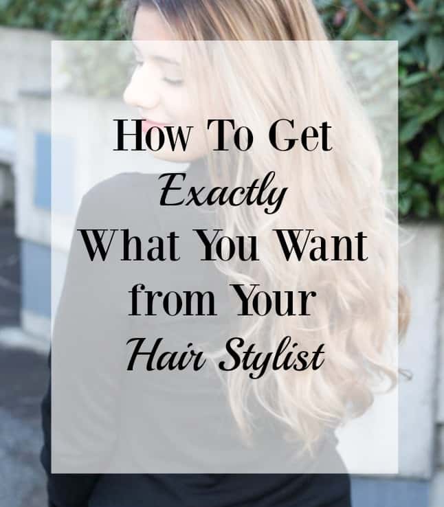 how to get what you want from your hair stylist